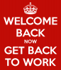 welcome-back-now-get-back-to-work-1.png