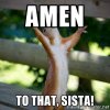 1d962fd0efd25ff8215a8d5917876d16_amen-to-that-sista-amen-to-that-meme_400-400.jpeg